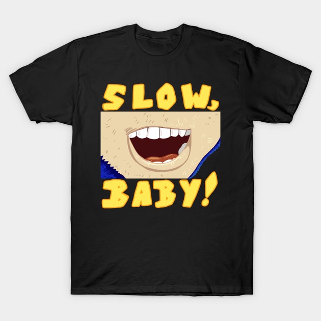 SLOW, BABY! T-Shirt by Orangeblitz